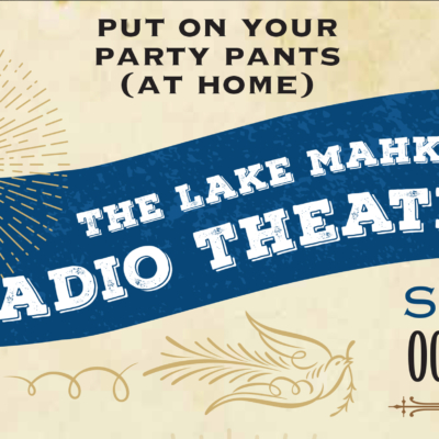 Put on your party pants (at home) for The Lake Mahkeenac Radio Theater, Sunday, October 25, 5:00PM